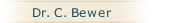 Dr. C. Bewer